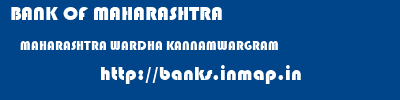 BANK OF MAHARASHTRA  MAHARASHTRA WARDHA KANNAMWARGRAM   banks information 